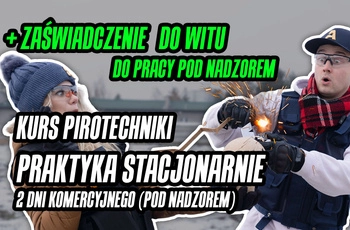Kurs pirotechniki widowiskowej - PRAKTYKA STACJONARNIE CZAPURY (Pod Poznaniem) - dla komercyjnego zawodowca  - dwa dni + zaświadczenie do WITU (praca pod nadzorem) (2 dni po 8h)
